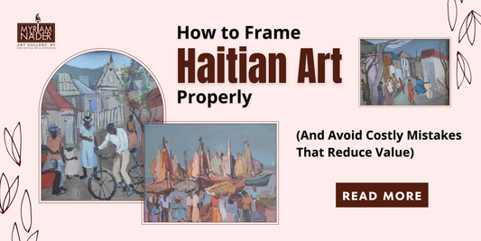 How to Frame Haitian Art Properly (And Avoid Costly Mistakes That Reduce Value)